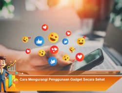 Cara Mengurangi Penggunaan Gadget Secara Sehat