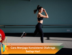 Cara Menjaga Konsistensi Olahraga Setiap Hari