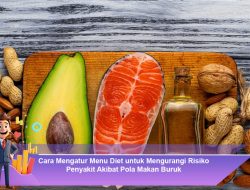 Cara Mengatur Menu Diet untuk Mengurangi Risiko Penyakit Akibat Pola Makan Buruk