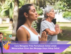 Cara Mengatur Pola Pernafasan Sehat untuk Menurunkan Stres dan Menjaga Gaya Hidup Sehat