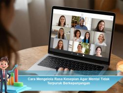Cara Mengelola Rasa Kesepian Agar Mental Tidak Terpuruk Berkepanjangan