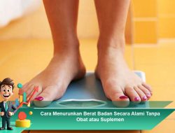 Cara Menurunkan Berat Badan Secara Alami Tanpa Obat atau Suplemen