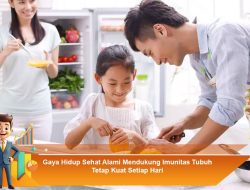 Gaya Hidup Sehat Alami Mendukung Imunitas Tubuh Tetap Kuat Setiap Hari