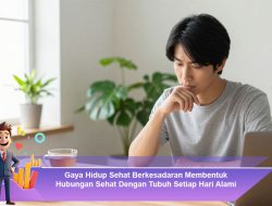 Gaya Hidup Sehat Berkesadaran Membentuk Hubungan Sehat Dengan Tubuh Setiap Hari Alami