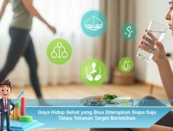 Gaya Hidup Sehat yang Bisa Diterapkan Siapa Saja Tanpa Tekanan Berlebihan