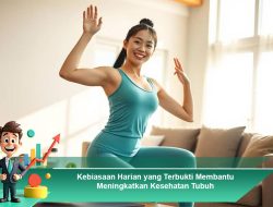 Kebiasaan Harian yang Terbukti Membantu Meningkatkan Kesehatan Tubuh