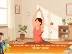 Kebiasaan Sehat yang Bisa Dilakukan di Rumah Tanpa Perlu Biaya Besar