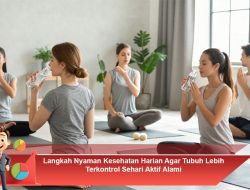 Langkah Nyaman Kesehatan Harian Agar Tubuh Lebih Terkontrol Sehari Aktif Alami