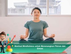 Manfaat Mindfulness untuk Menenangkan Pikiran dan Emosi