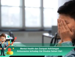 Mental Health dan Dampak Kehilangan Antusiasme terhadap Hal Disukai Sehari Hari
