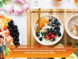 Nutrisi Alami Mendukung Keseimbangan Tubuh dan Pikiran Sehari-Hari Aktif Sehat