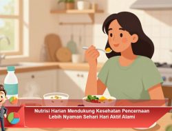 Nutrisi Harian Mendukung Kesehatan Pencernaan Lebih Nyaman Sehari Hari Aktif Alami