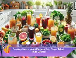 Panduan Nutrisi untuk Menjaga Daya Tahan Tubuh Tetap Optimal