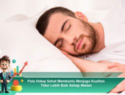 Pola Hidup Sehat Membantu Menjaga Kualitas Tidur Lebih Baik Setiap Malam