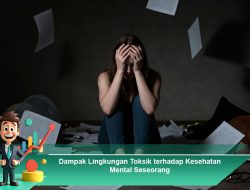 Dampak Lingkungan Toksik terhadap Kesehatan Mental Seseorang