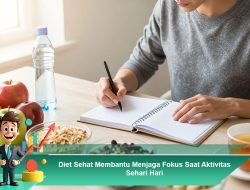 Diet Sehat Membantu Menjaga Fokus Saat Aktivitas Sehari Hari