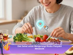 Diet Sehat untuk Mengurangi Risiko Penyakit Metabolik