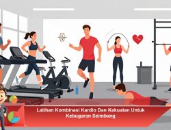 Latihan Kombinasi Kardio Dan Kekuatan Untuk Kebugaran Seimbang