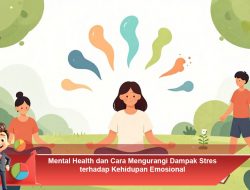 Mental Health dan Cara Mengurangi Dampak Stres terhadap Kehidupan Emosional