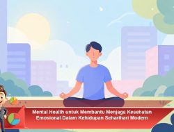 Mental Health untuk Membantu Menjaga Kesehatan Emosional Dalam Kehidupan Seharihari Modern