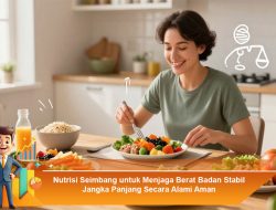 Nutrisi Seimbang untuk Menjaga Berat Badan Stabil Jangka Panjang Secara Alami Aman