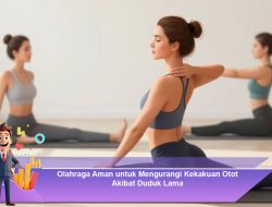 Olahraga Aman untuk Mengurangi Kekakuan Otot Akibat Duduk Lama