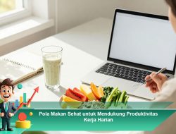 Pola Makan Sehat untuk Mendukung Produktivitas Kerja Harian