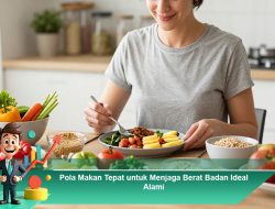 Pola Makan Tepat untuk Menjaga Berat Badan Ideal Alami