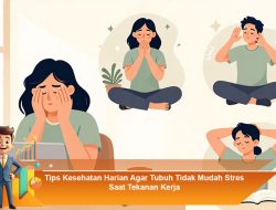 Tips Kesehatan Harian Agar Tubuh Tidak Mudah Stres Saat Tekanan Kerja
