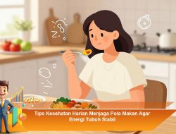 Tips Kesehatan Harian Menjaga Pola Makan Agar Energi Tubuh Stabil