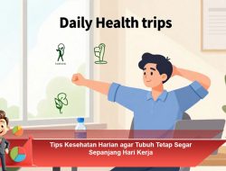 Tips Kesehatan Harian agar Tubuh Tetap Segar Sepanjang Hari Kerja