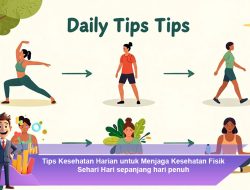 Tips Kesehatan Harian untuk Menjaga Kesehatan Fisik Sehari-Hari Sepanjang Hari Penuh