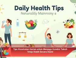 Tips Kesehatan Harian untuk Menjaga Kondisi Tubuh Tetap Stabil Secara Alami