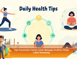 Tips Kesehatan Harian untuk Menjaga Kualitas Hidup Lebih Seimbang